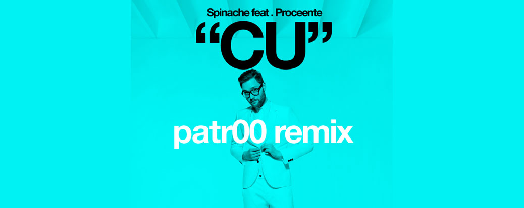 Spinache - CU feat. Proceente - patr00 Remix