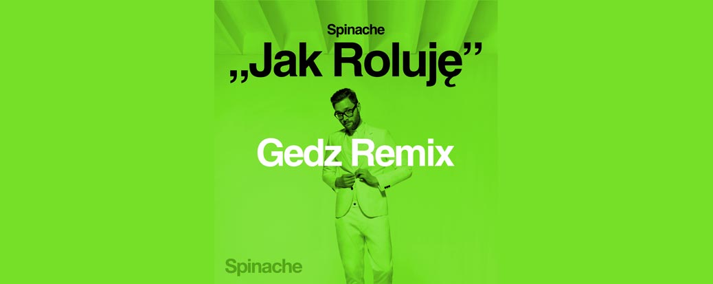 Spinache - Jak Roluję - Gedz Remix