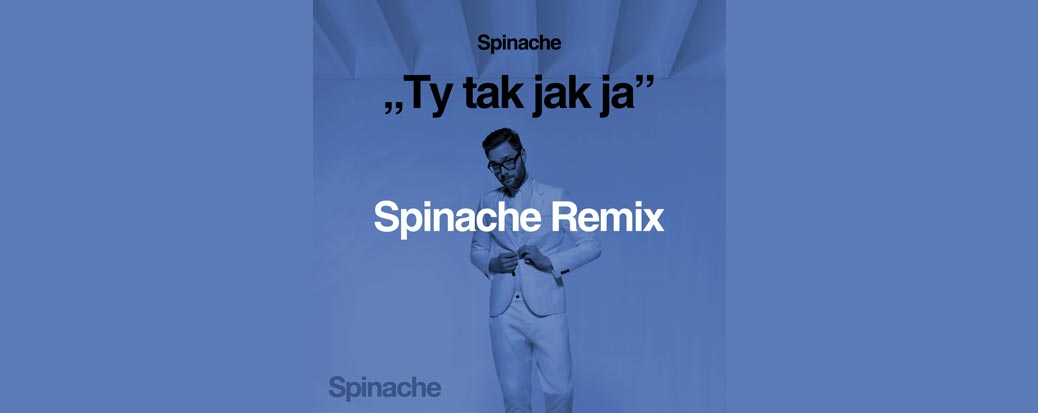 Spinache - Ty Tak Jak Ja - Spinache Remix